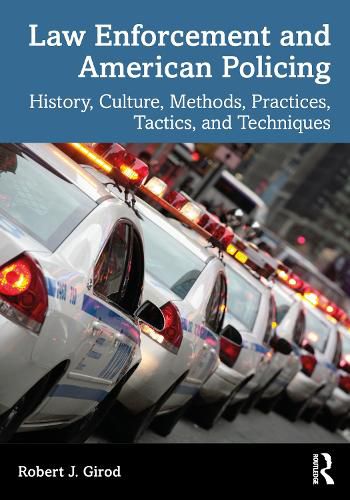 Law Enforcement and American Policing: History, Culture, Methods, Practices, Tactics, and Techniques