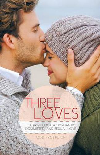 Cover image for Three Loves: A Brief Look at Romantic, Committed, and Sexual Love