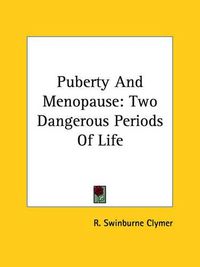 Cover image for Puberty and Menopause: Two Dangerous Periods of Life