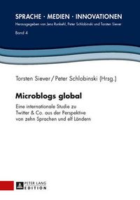 Cover image for Microblogs Global: Eine Internationale Studie Zu Twitter & Co. Aus Der Perspektive Von Zehn Sprachen Und Elf Laendern