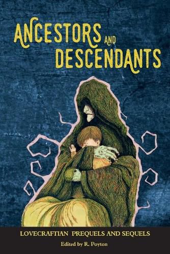 Cover image for Ancestors and Descendants: Lovecraftian Prequels and Sequels