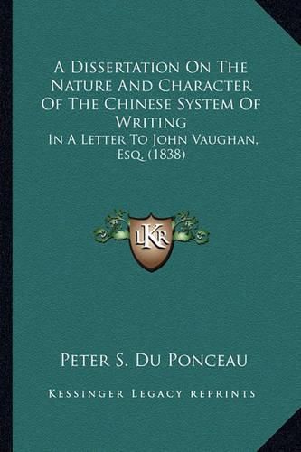 A Dissertation on the Nature and Character of the Chinese Sya Dissertation on the Nature and Character of the Chinese System of Writing Stem of Writing: In a Letter to John Vaughan, Esq. (1838) in a Letter to John Vaughan, Esq. (1838)