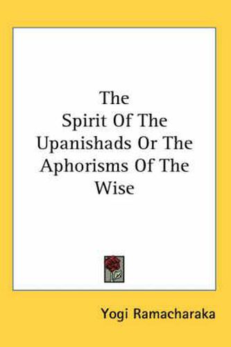 Cover image for The Spirit of the Upanishads or the Aphorisms of the Wise