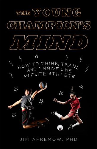 The Young Champion's Mind: How to Think, Train, and Thrive Like an Elite Athlete