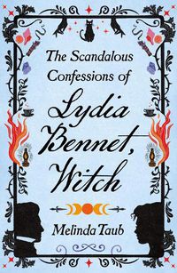 Cover image for The Scandalous Confessions of Lydia Bennet, Witch