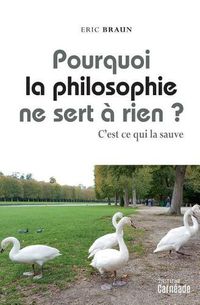 Cover image for Pourquoi La Philosophie Ne Sert a Rien ?: C'Est Ce Qui La Sauve