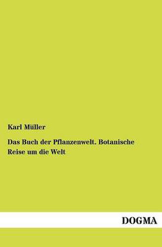 Cover image for Das Buch der Pflanzenwelt. Botanische Reise um die Welt