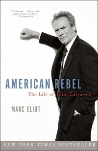 Cover image for American Rebel: The Life of Clint Eastwood