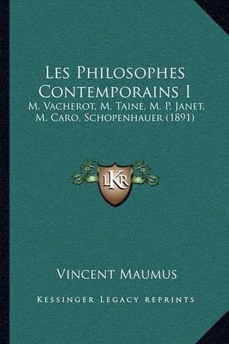 Les Philosophes Contemporains I: M. Vacherot, M. Taine, M. P. Janet, M. Caro, Schopenhauer (1891)