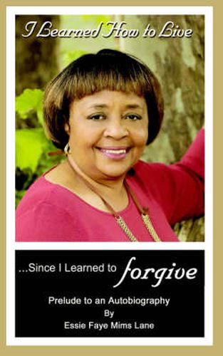 Cover image for I Learned How to Live Since I Learned to Forgive