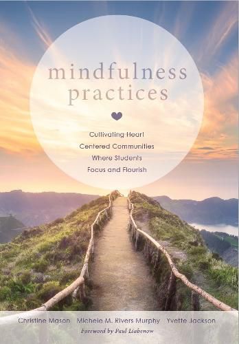 Mindfulness Practices: Cultivating Heart Centered Communities Where Students Focus and Flourish (Creating a Positive Learning Environment Through Mindfulness in Schools)