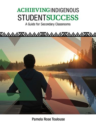 Cover image for Achieving Indigenous Student Success: A Guide for Secondary Classrooms