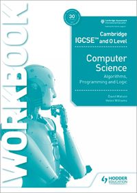 Cover image for Cambridge IGCSE and O Level Computer Science Algorithms, Programming and Logic Workbook