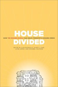 Cover image for House Divided: How the Missing Middle Will Solve Toronto's Housing Crisis