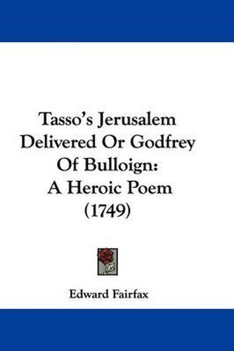 Cover image for Tasso's Jerusalem Delivered Or Godfrey Of Bulloign: A Heroic Poem (1749)