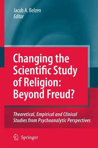 Cover image for Changing the Scientific Study of Religion: Beyond Freud?: Theoretical, Empirical and Clinical Studies from Psychoanalytic Perspectives