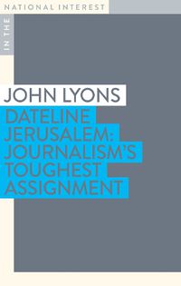 Cover image for Dateline Jerusalem: Journalism's Toughest Assignment