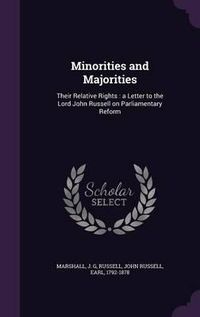 Cover image for Minorities and Majorities: Their Relative Rights: A Letter to the Lord John Russell on Parliamentary Reform