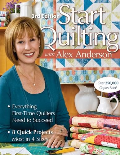 Cover image for Start Quilting With Alex Anderson: Everything First-Time Quilters Need to Succeed * 8 Quick Projects-Most in 4 Sizes
