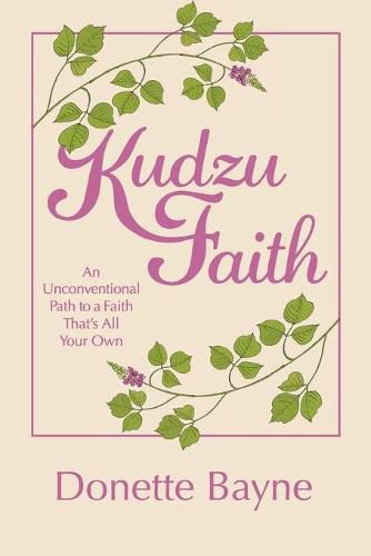 Cover image for Kudzu Faith: An Unconventional Path to a Faith That's All Your Own