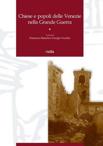 Cover image for Chiese E Popoli Delle Venezie Nella Grande Guerra: Atti Dei Convegni Di Studio (Trento, 8-9 Aprile 2016 E Vicenza-Asiago, 27-28 Maggio 2016)