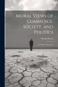 Cover image for Moral Views of Commerce, Society, and Politics