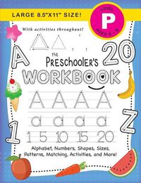 Cover image for The Preschooler's Workbook: (Ages 4-5) Alphabet, Numbers, Shapes, Sizes, Patterns, Matching, Activities, and More! (Large 8.5x11 Size)