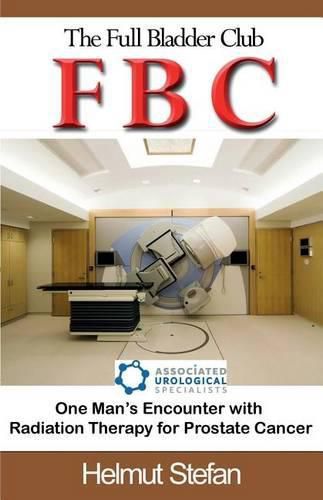 Cover image for FBC The Full Bladder Club: One man's encounter with radiation therapy for prostate cancer