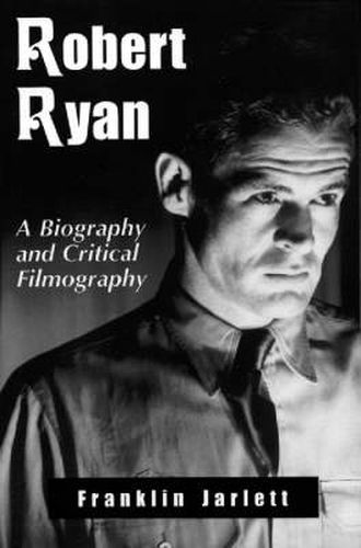 Robert Ryan: A Biography and Critical Filmography
