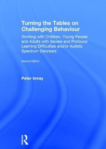 Cover image for Turning the Tables on Challenging Behaviour: Working with Children, Young People and Adults with Severe and Profound Learning Difficulties and/or Autistic Spectrum Disorders