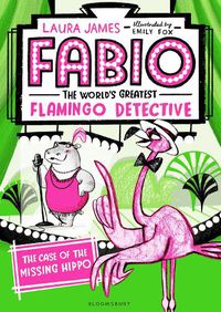 Cover image for Fabio The World's Greatest Flamingo Detective: The Case of the Missing Hippo