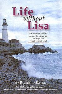 Cover image for Life Without Lisa: A Widowed Father's Compelling Journey Through the Rough Seas of Life