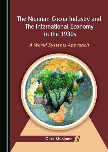 Cover image for The Nigerian Cocoa Industry and the International Economy in the 1930s: A World-Systems Approach