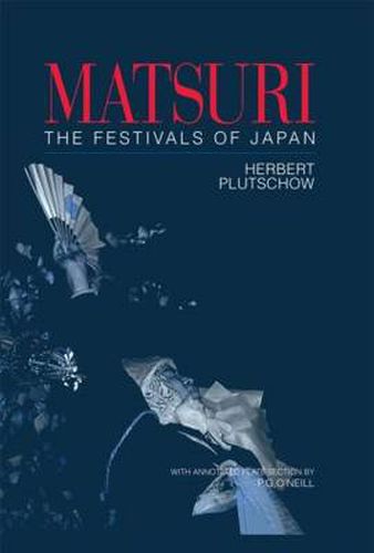 Cover image for Matsuri: The Festivals of Japan: With a Selection from P.G. O'Neill's Photographic Archive of Matsuri