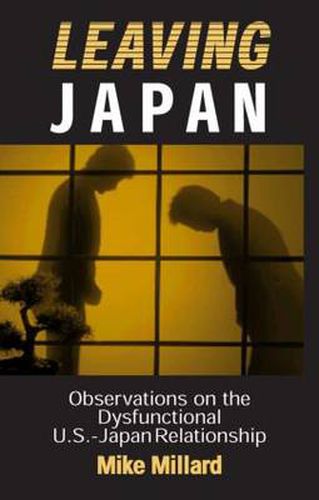 Cover image for Leaving Japan: Observations on a Dysfunctional U.S.-Japan Relationship