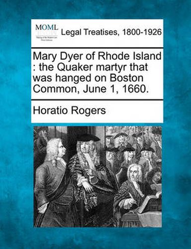 Cover image for Mary Dyer of Rhode Island: The Quaker Martyr That Was Hanged on Boston Common, June 1, 1660.