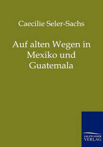 Cover image for Auf alten Wegen in Mexiko und Guatemala