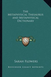 Cover image for The Metaphysical Thesaurus and Metaphysical Dictionary