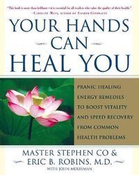 Cover image for Your Hands Can Heal You: Pranic Healing Energy Remedies to Boost Vitality and Speed Recovery from Common Health Problems