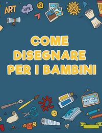 Cover image for Come disegnare per i bambini