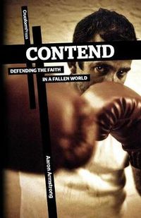 Cover image for Contend: Defending the Faith in a Fallen World