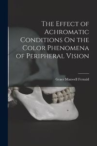 Cover image for The Effect of Achromatic Conditions On the Color Phenomena of Peripheral Vision