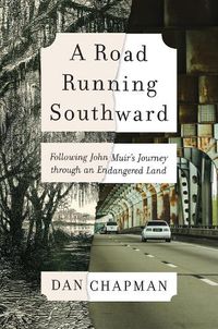 Cover image for A Road Running Southward: Following John Muir's Journey Through an Endangered Land