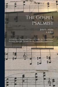 Cover image for The Gospel Psalmist: a Collection of Hymns and Tunes, for Public, Social and Private Devotion, Especially Designed for the Universalist Denomination