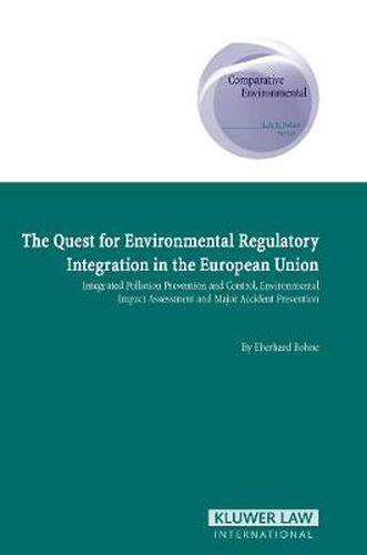 Cover image for The Quest for Environmental Regulatory Integration in the European Union: Integrated Pollution Prevention and Control, Environmental Impact Assessment and Major Accident Prevention