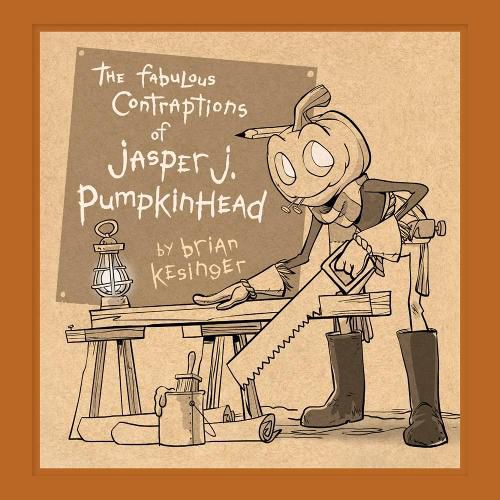 Cover image for The Fabulous Contraptions Of Jasper J. Pumpkinhead