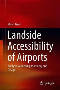 Cover image for Landside Accessibility of Airports: Analysis, Modelling, Planning, and Design