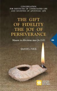 Cover image for The Gift of Fidelity the Joy of Perseverance: Manete in dilectione mea (John 15:9). Guidelines