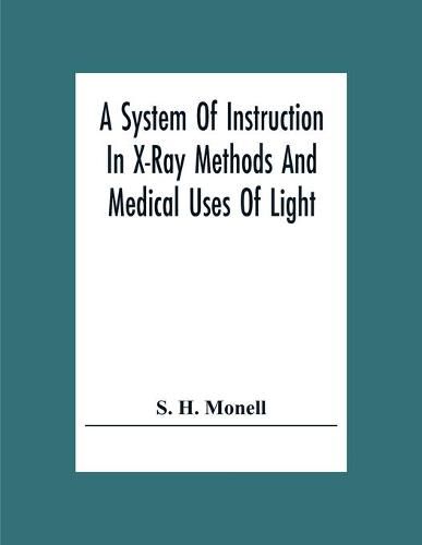 Cover image for A System Of Instruction In X-Ray Methods And Medical Uses Of Light, Hot-Air, Vibration And High-Frequency Currents