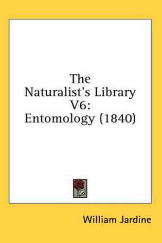 Cover image for The Naturalist's Library V6: Entomology (1840)